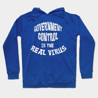 GOVERNMENT CONTROL IS THE REAL VIRUS Hoodie